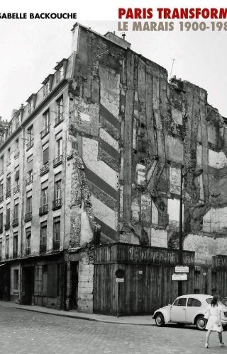 Paris transformé - le Marais 1900-1980